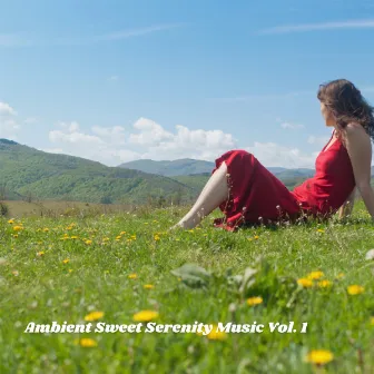 Ambient Sweet Serenity Music Vol. 1 by Binaural Movements