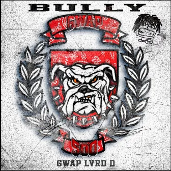 BULLY by Gwap Lvrd D