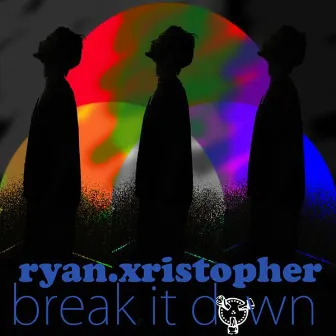 Break It Down by Ryan Xristopher