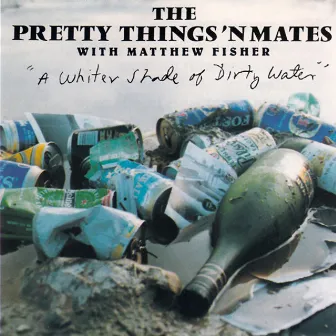 A Whiter Shade Of Dirty Water by The Pretty Things