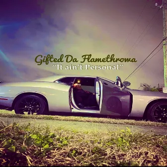 It Ain't Personal by Gifted Da Flamethrowa