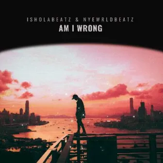 Am i wrong by IsholaBeatz