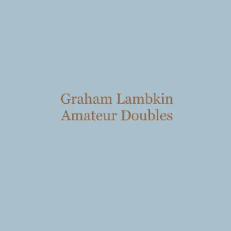 Amateur Doubles by Graham Lambkin