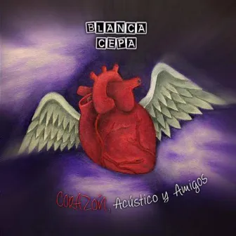 Corazon: Acustico y Amigos by Blanca Cepa