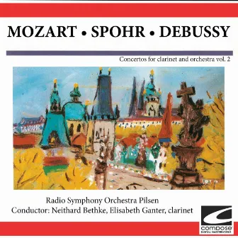 Concertos for Clarinet and Orchestra, Vol. 2 - Mozart -Spohr-Debussy by Radio Symphony Orchestra Pilsen