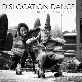 The Ruins of Manchester by Dislocation Dance