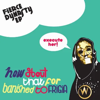 Fierce Dynasty - EP by Banished To Frigia