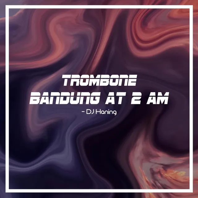 Trombone Bandung at 2 AM