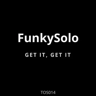 Get It, Get It by FunkySolo