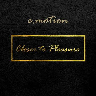 Closer to Pleasure by E.Motion