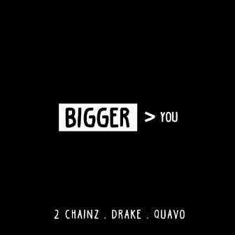 Bigger Than You feat. Drake & Quavo by 2 Chainz