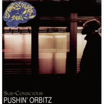 Pushin' Orbitz by Sub-Conscious