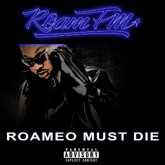 Roameo Must Die by ROAM FM