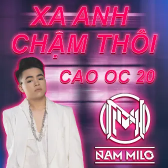 Xa Em Chậm Thôi - Cao Ốc 20 by Sĩ Thanh