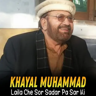 Laila Che Sor Sadar Pa Sar Ki by Khayal Muhammad