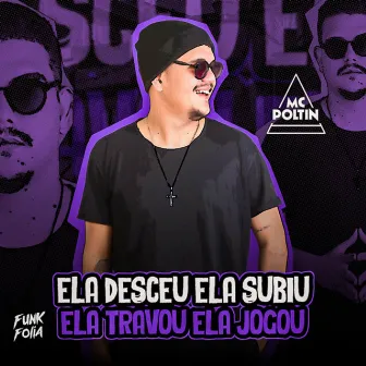 Ela Desceu Ela Subiu Ela Travou Ela Jogou by MC Poltin