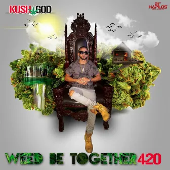 Weed Be Together 420 by Kushgad