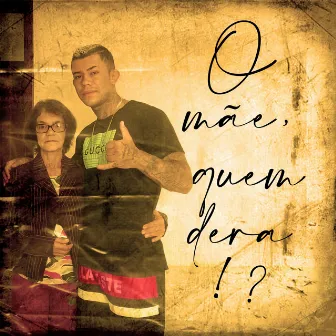 O Mãe Quem Dera!? by Alaan Mc