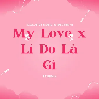 My Love x Lí Do Là Gì (BT Remix) by Nguyễn Vĩ