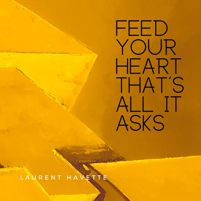 Feed Your Heart, That's All It Asks