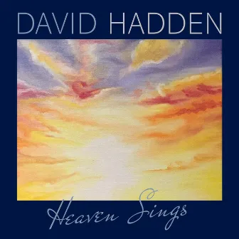 Heaven Sings by David Hadden