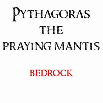 Bedrock by Pythagoras the Praying Mantis