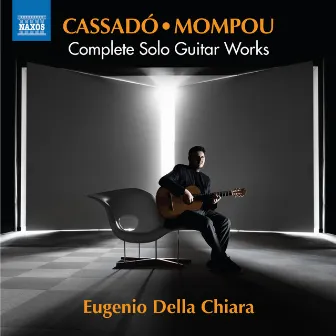 Cassadó & Mompou: Complete Guitar Works by Eugenio Della Chiara