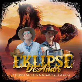 Y Como No Le Va a Dar Sed a Uno by Eklipse de amor