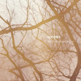 We Can Make It Out by Spokes