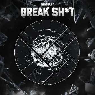 Break Sh*t by Herobust