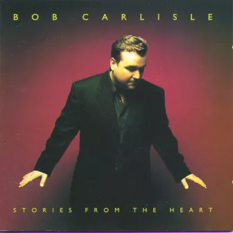 Stories From The Heart by Bob Carlisle