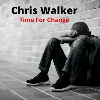 Time For Change by Chris Walker