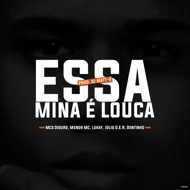 Essa Mina É Louca (feat. Mc Lukay, Mc Dentinho GC & Mc Diouro)