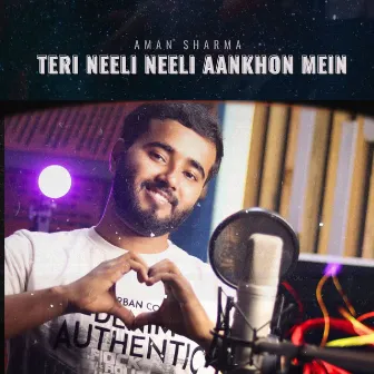 Teri Neeli Neeli Aankhon Mein by Aman Sharma