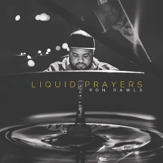 Liquid Prayers by Ron Rawls