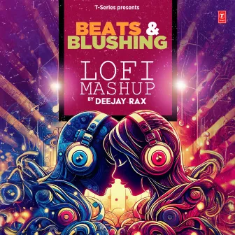 Beats & Blushing Lofi Mashup by Deejay Rax