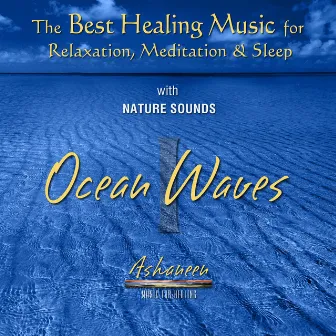 The Best Healing Music for Relaxation, Meditation & Sleep with Nature Sounds: Ocean Waves, Vol. 1 by Ashaneen