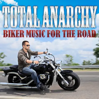 Total Anarchy - Biker Music for the Road by Road Demonz