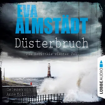 Düsterbruch - Pia Korittkis siebter Fall [Kommissarin Pia Korittki 7 (Ungekürzt)] by Eva Almstädt