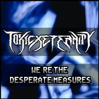 We're The Desperate Measures (From 