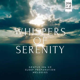 Whispers of Serenity: Gentle 396 Hz Sleep Preparation Melodies by Universal Mind