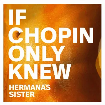 If Chopin Only Knew by Hermanas Sister