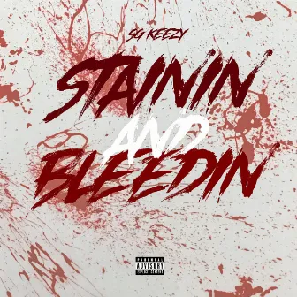 Stainin & Bleedin by SG Keezy