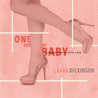 One for My Baby - To Frank Sinatra with Love by Laura Dickinson