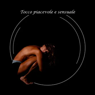 Tocco piacevole e sensuale - Musica rilassante per momenti di intimità by Maestri della musica tantrico