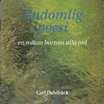 Gudomlig Poesi - En Mässa Bortom Alla Ord by Carl Dahlbäck