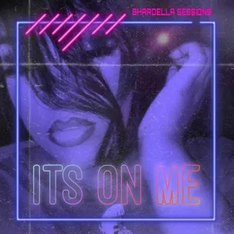 It's on Me by Shardella Sessions