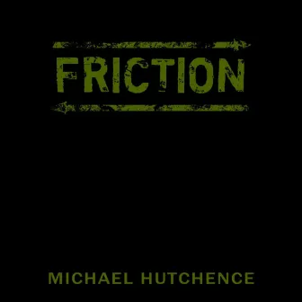 Friction by Michael Hutchence