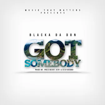 Got Somebody by Blacka Da Don