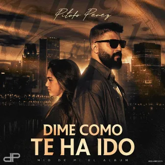 Dime como te ha ido by Pitufo Pérez